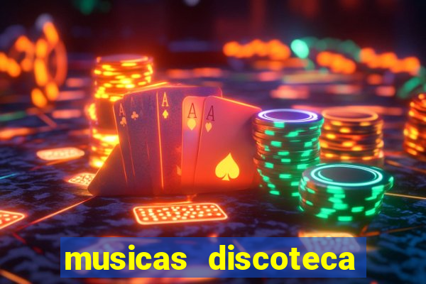 musicas discoteca anos 70 80 90